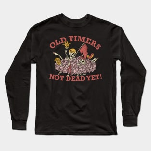 NOT DEAD YET - OLD TIMERS Long Sleeve T-Shirt